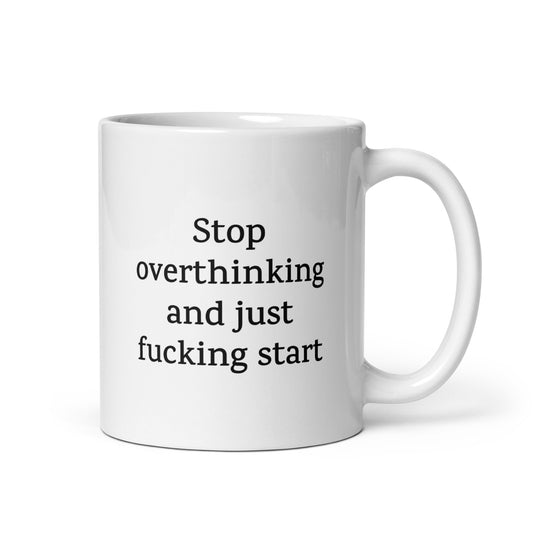 Stop Overthinking and Just Fucking Start — Personal Growth Mug